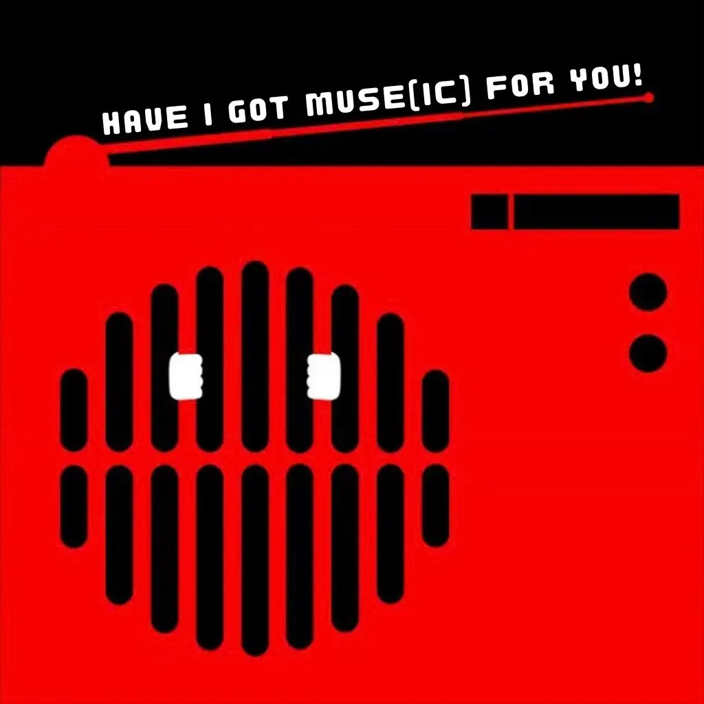 Cover photo for the show: Have I got muse(ic) for you!